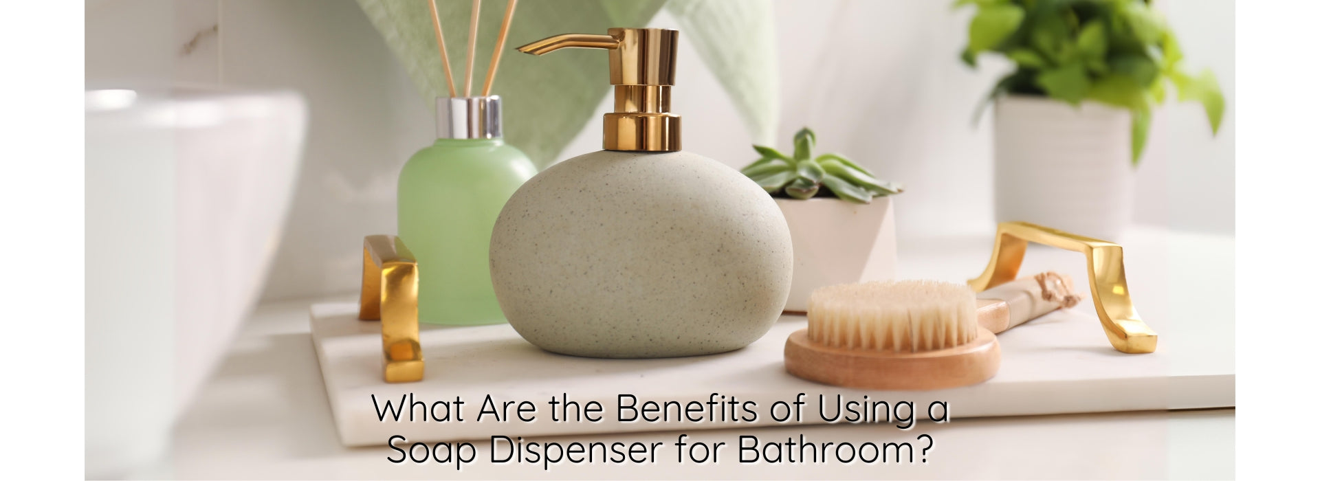 What Are the Benefits of Using a Soap Dispenser for Bathroom?