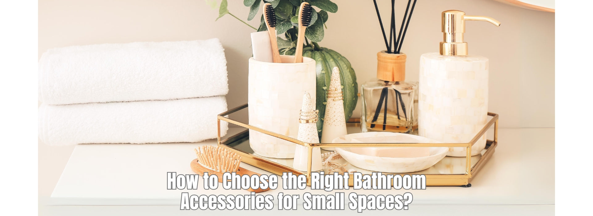 How to Choose the Right Bathroom Accessories for Small Spaces?