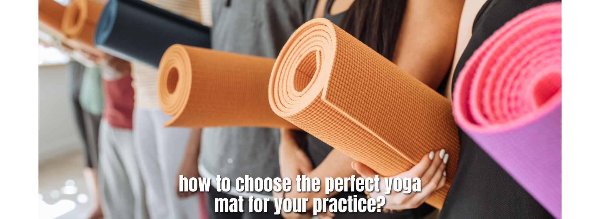 how to choose the perfect  yoga mat for your practice?