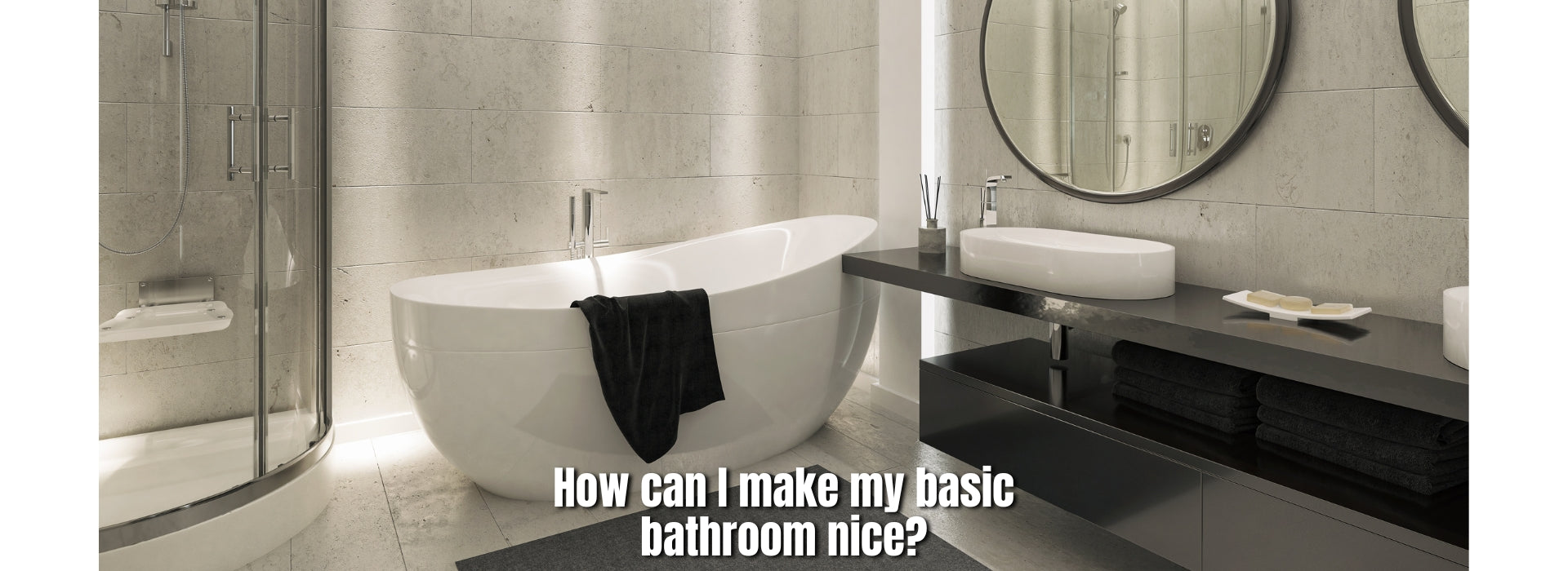 How can I make my basic bathroom nice?