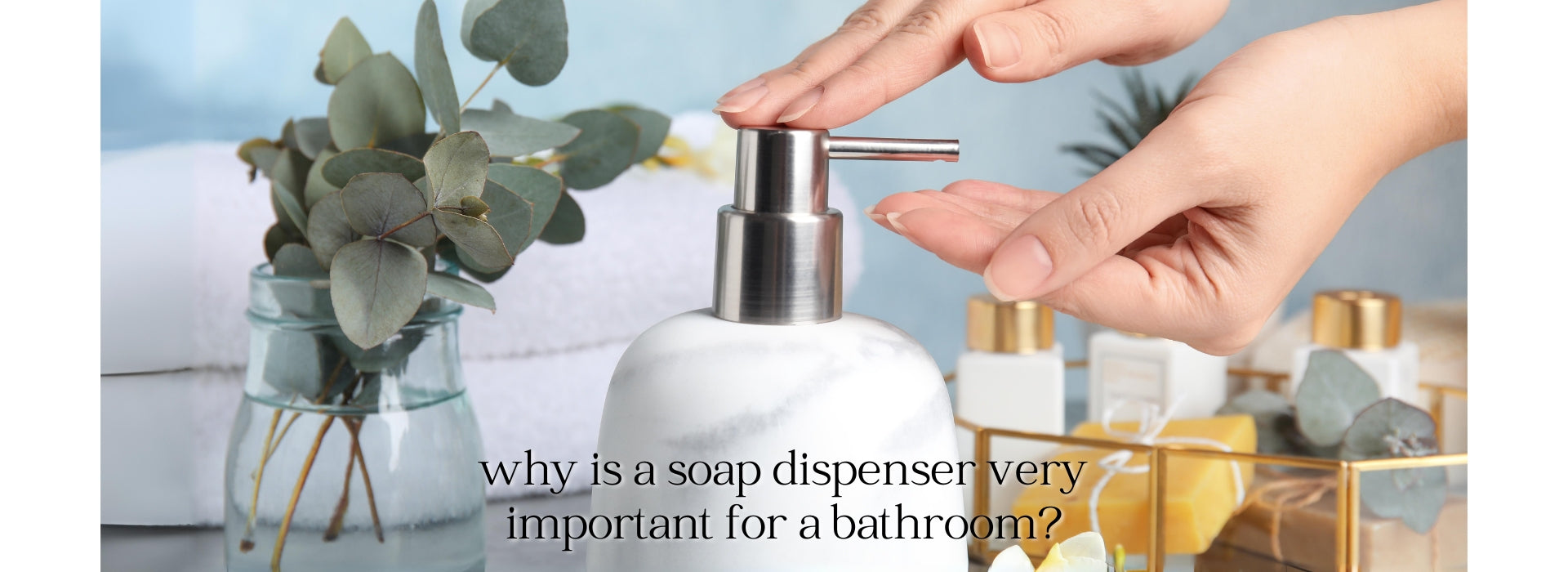 why is a soap dispenser very important for a bathroom