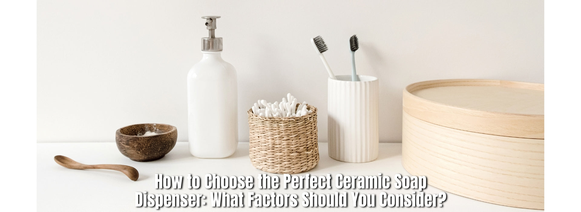 How to Choose the Perfect Ceramic Soap Dispenser: What Factors Should You Consider?