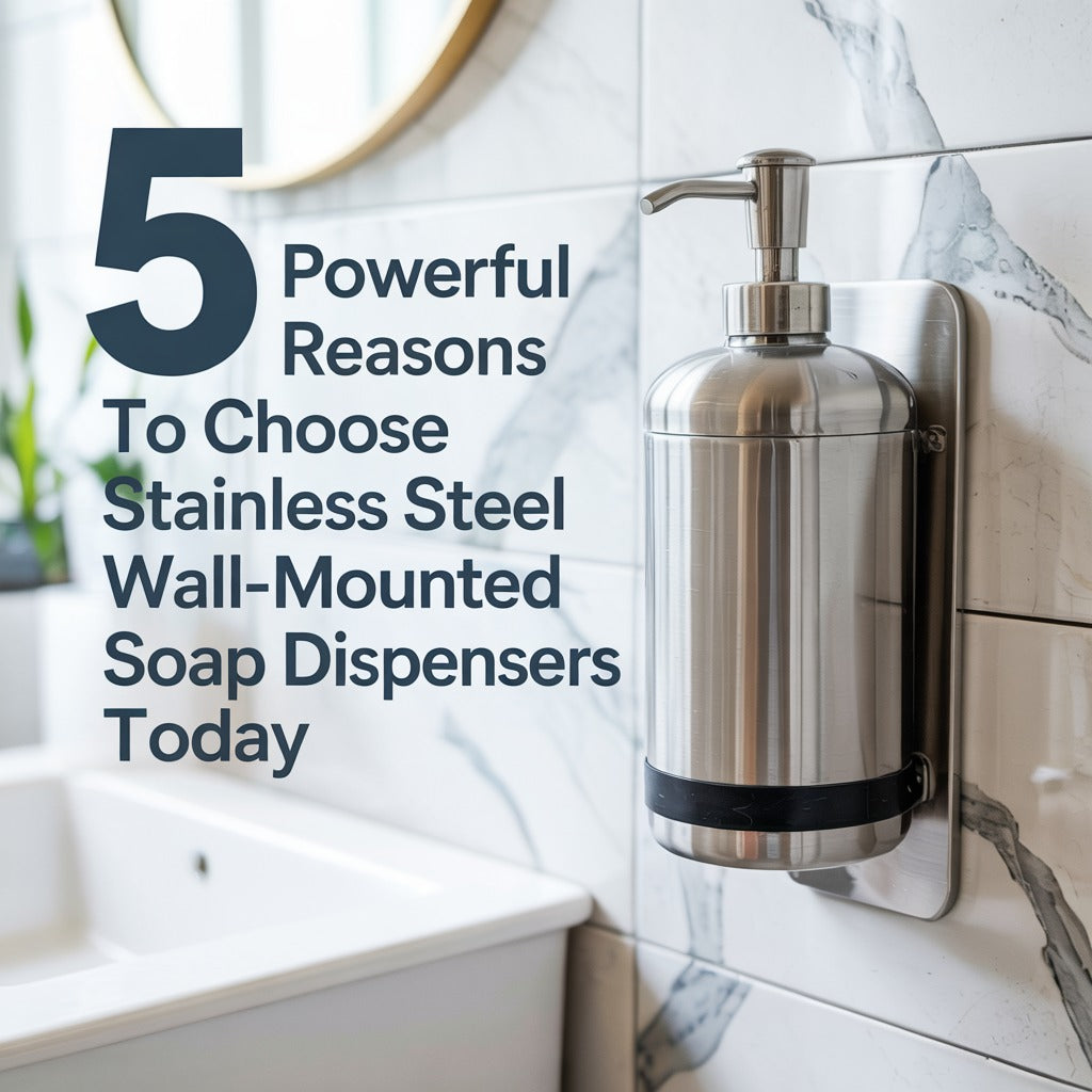 🚿 5 Powerful Reasons to Choose Stainless Steel Wall-Mounted Soap Dispensers Today